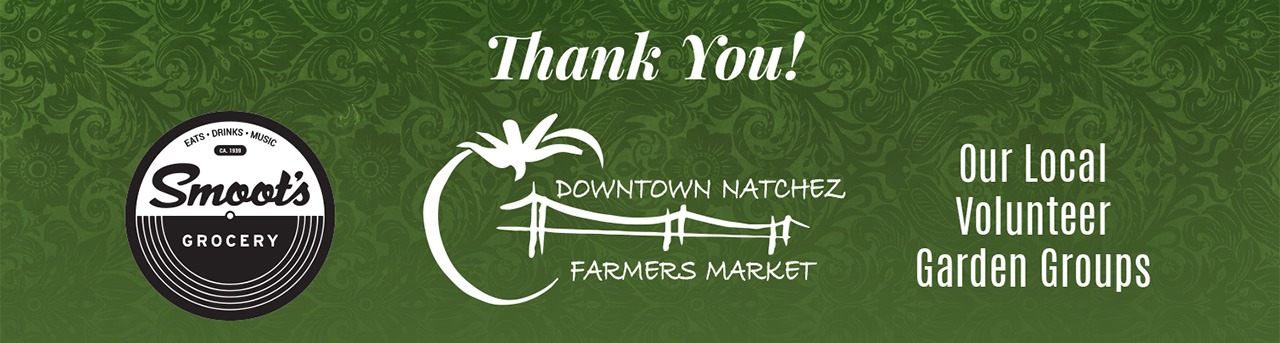 2023 Sponsors Thank you to Smoot's Grocery Blues Lounge, Downtown Natchez Farmers Market, and to all our local volunteer garden groups.